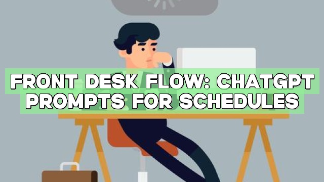 Front Desk Flow: ChatGPT Prompts for Schedules