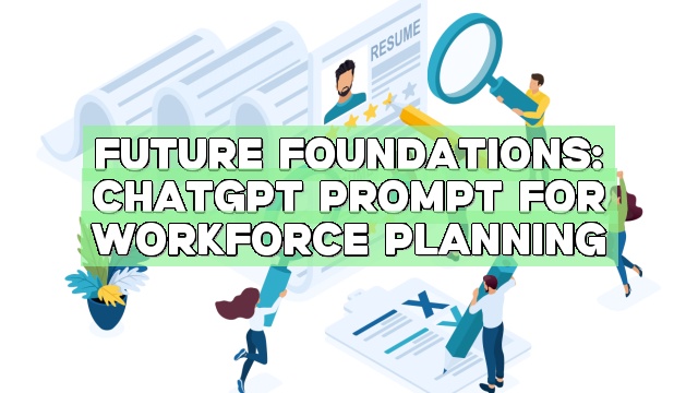 Future Foundations: ChatGPT Prompt for Workforce Planning