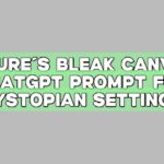 Future’s Bleak Canvas: ChatGPT Prompt for Dystopian Settings