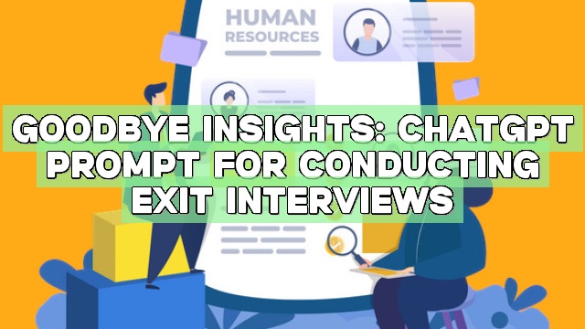 Goodbye Insights: ChatGPT Prompt for Conducting Exit Interviews