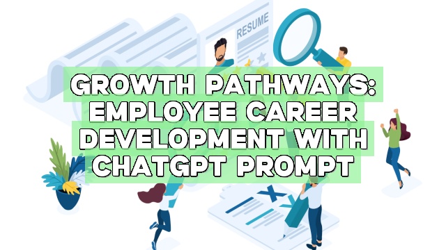 Growth Pathways: Employee Career Development with ChatGPT Prompt