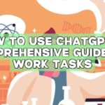 How to Use ChatGPT: A Comprehensive Guide for Work Tasks