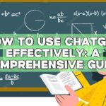 How to Use ChatGPT Effectively: A Comprehensive Guide