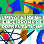 Illuminate Insights: Science Prompt for Presentations Illuminate Insights: Science Prompt for Presentations