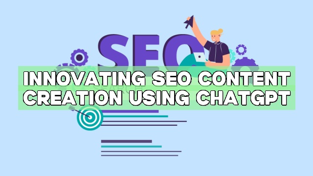 Innovating SEO Content Creation using ChatGPT