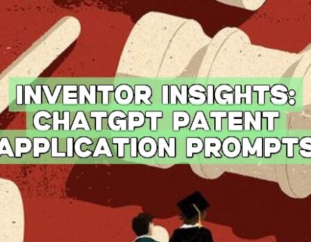 Inventor Insights: ChatGPT Patent Application Prompts