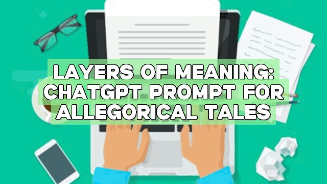 Layers of Meaning: ChatGPT Prompt for Allegorical Tales