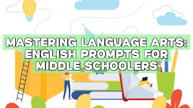 Mastering Language Arts: English Prompts for Middle Schoolers