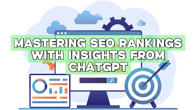 Mastering SEO Rankings with Insights from ChatGPT