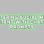 Mastering Social Media Content with ChatGPT Prompts