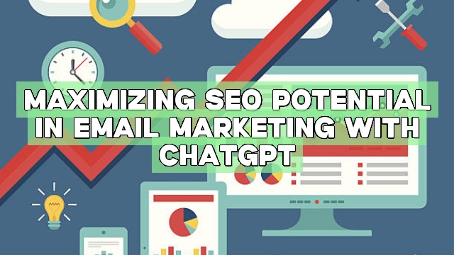 Maximizing SEO Potential in Email Marketing with ChatGPT