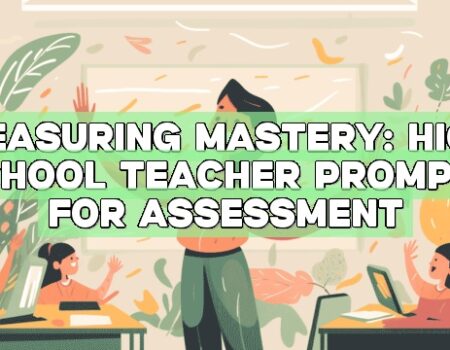 Measuring Mastery: High School Teacher Prompts for Assessment