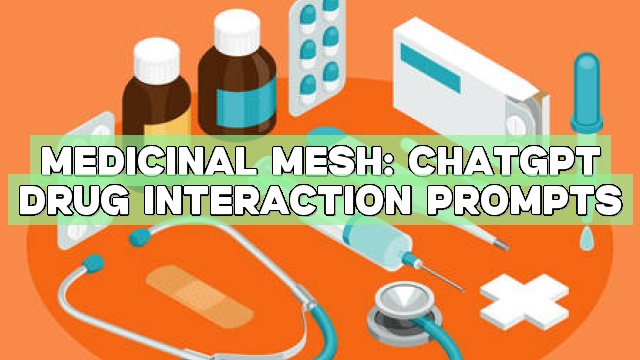Medicinal Mesh: ChatGPT Drug Interaction Prompts