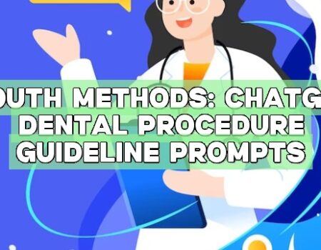 Mouth Methods: ChatGPT Dental Procedure Guideline Prompts