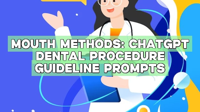 Mouth Methods: ChatGPT Dental Procedure Guideline Prompts
