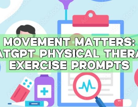 Movement Matters: ChatGPT Physical Therapy Exercise Prompts