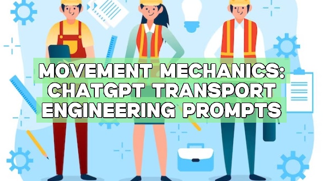 Movement Mechanics: ChatGPT Transport Engineering Prompts