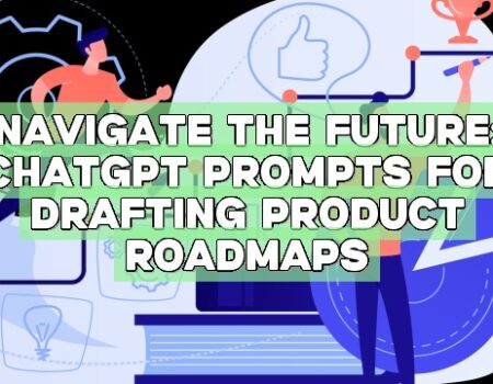 Navigate the Future: ChatGPT Prompts for Drafting Product Roadmaps