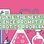 Navigate the Next-Gen: Science Prompt for Robotics Problems