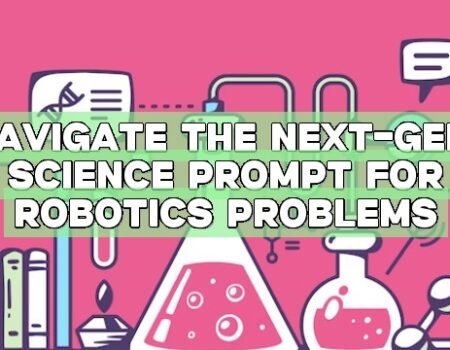 Navigate the Next-Gen: Science Prompt for Robotics Problems