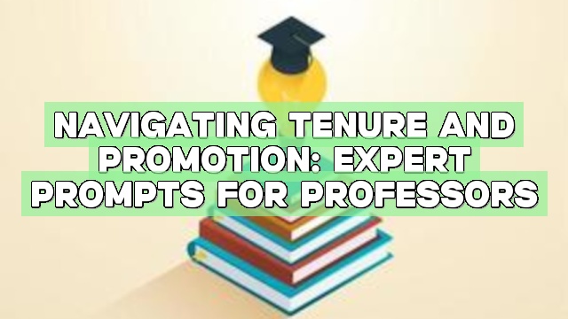 Navigating Tenure and Promotion: Expert Prompts for Professors