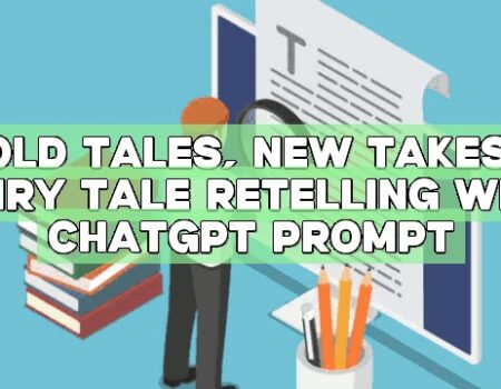 Old Tales, New Takes: Fairy Tale Retelling with ChatGPT Prompt