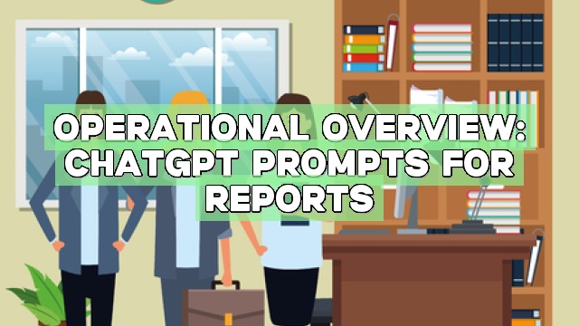 Operational Overview: ChatGPT Prompts for Reports