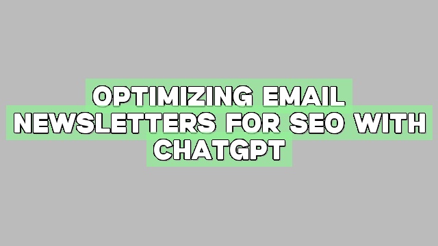 Optimizing Email Newsletters for SEO with ChatGPT