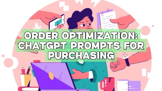 Order Optimization: ChatGPT Prompts for Purchasing