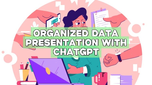 Organized Data Presentation with ChatGPT