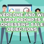 Overcome and Win: ChatGPT Prompts for Addressing Sales Objections