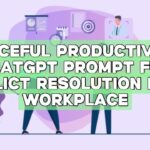 Peaceful Productivity: ChatGPT Prompt for Conflict Resolution in the Workplace