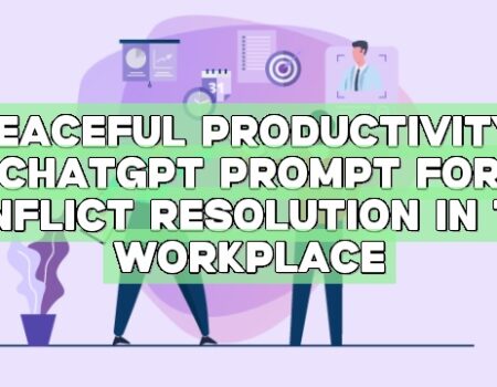Peaceful Productivity: ChatGPT Prompt for Conflict Resolution in the Workplace