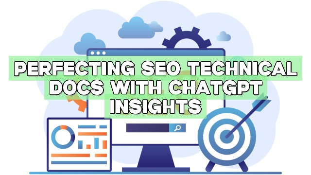 Perfecting SEO Technical Docs with ChatGPT Insights