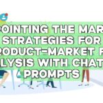 Pinpointing the Market: Strategies for Product-Market Fit Analysis with ChatGPT Prompts