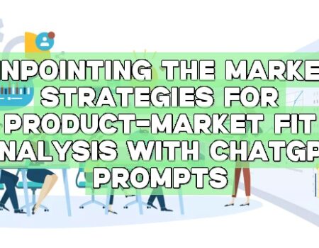 Pinpointing the Market: Strategies for Product-Market Fit Analysis with ChatGPT Prompts