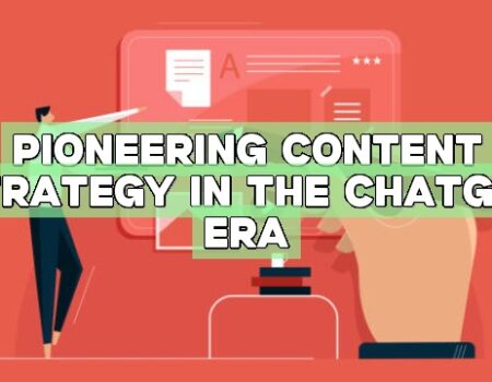 Pioneering Content Strategy in the ChatGPT Era