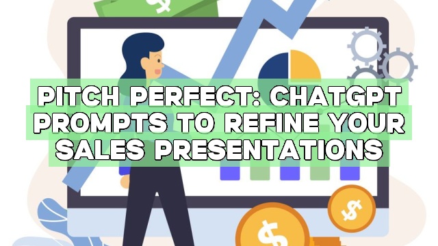 Pitch Perfect: ChatGPT Prompts to Refine Your Sales Presentations