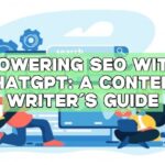 Powering SEO with ChatGPT: A Content Writer’s Guide