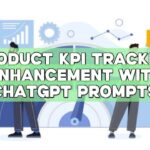 Product KPI Tracking Enhancement with ChatGPT Prompts