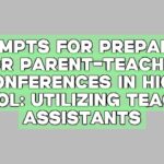Prompts for Preparing for Parent-Teacher Conferences in High School: Utilizing Teaching Assistants
