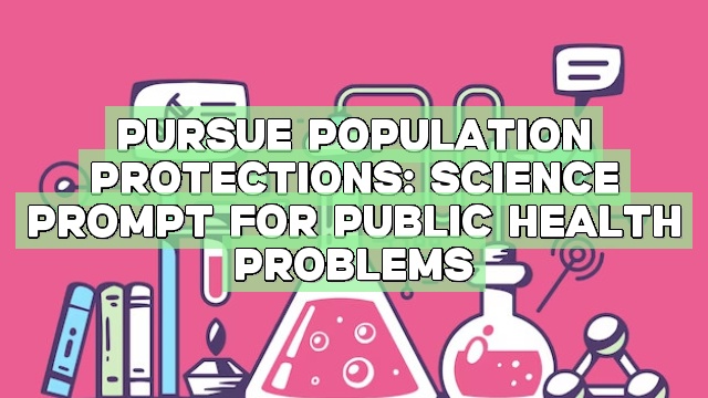 Pursue Population Protections: Science Prompt for Public Health Problems