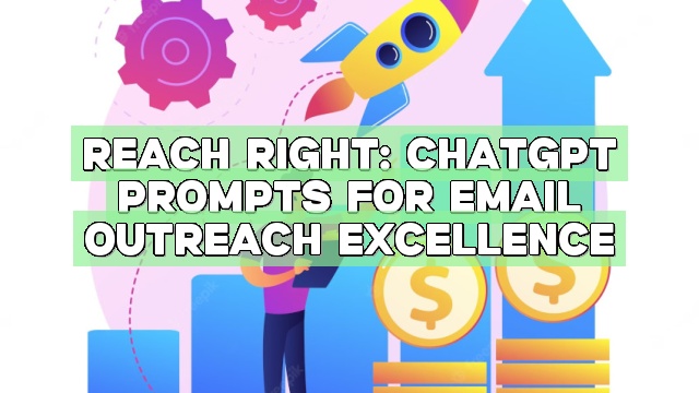 Reach Right: ChatGPT Prompts for Email Outreach Excellence