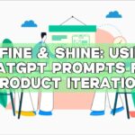 Refine & Shine: Using ChatGPT Prompts for Product Iteration
