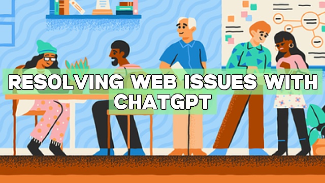 Resolving Web Issues with ChatGPT