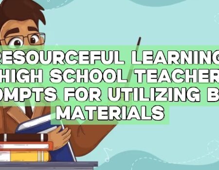Resourceful Learning: High School Teacher Prompts for Utilizing Best Materials