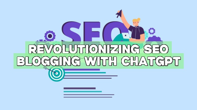 Revolutionizing SEO Blogging with ChatGPT