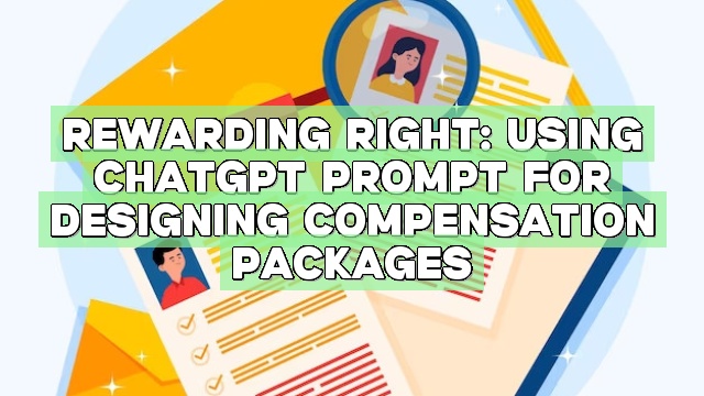Rewarding Right: Using ChatGPT Prompt for Designing Compensation Packages
