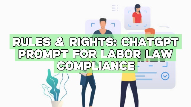 Rules & Rights: ChatGPT Prompt for Labor Law Compliance