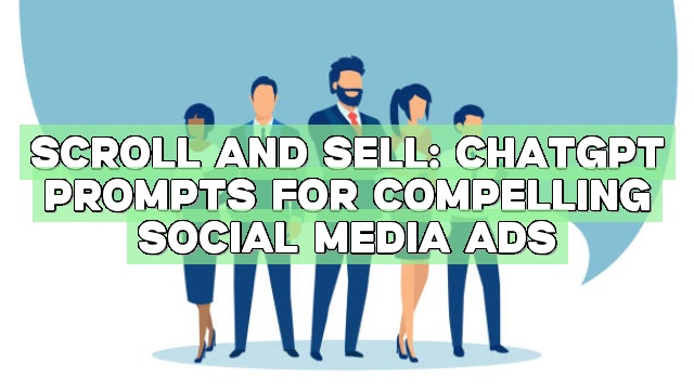 Scroll and Sell: ChatGPT Prompts for Compelling Social Media Ads
